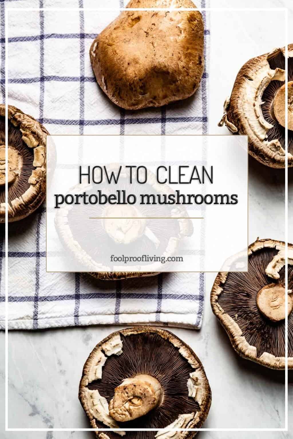 How To Clean Portobello Mushrooms Foolproof Living