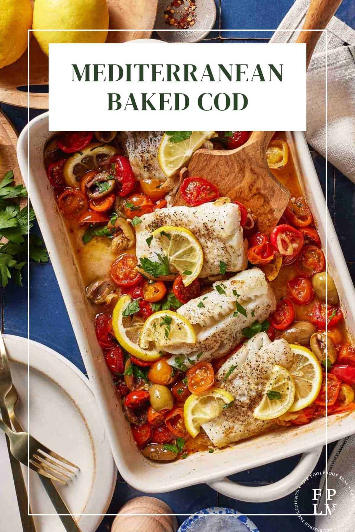 Mediterranean Baked Cod with Tomatoes - Foolproof Living